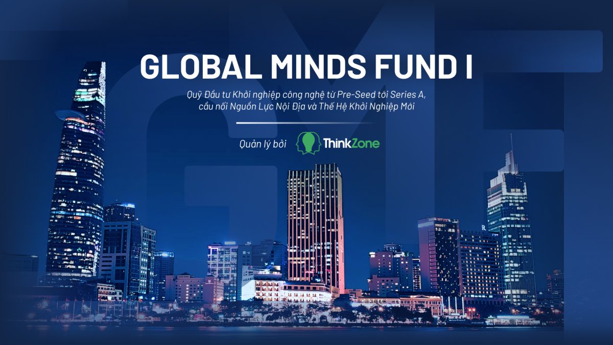 ThinkZone ra mắt Global Minds Fund I – Cầu nối giữa Nguồn Lực Nội và Thế Hệ Khởi Nghiệp Mới